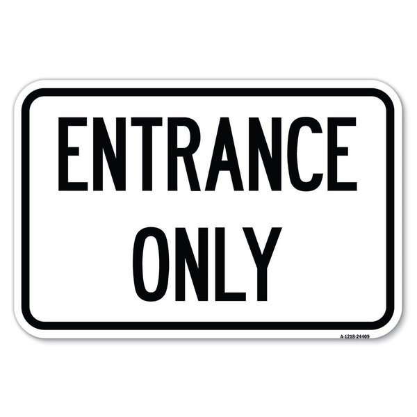 Signmission Traffic Entrance Sign Entrance Only Heavy-Gauge Aluminum Sign, 12" x 18", A-1218-24409 A-1218-24409